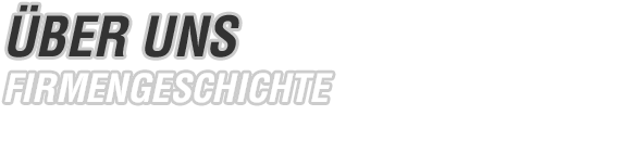 ÜBER UNS | FIRMENGESCHICHTE
